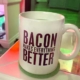 mug of coffee says bacon makes everything better