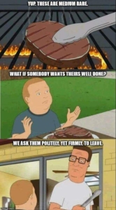 Bobby and Hank discussing cooking steak. People that want thier steak well done will be politely asked to leave.